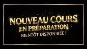 NOUVEAUX COURS BIENTÔT DISPONIBLES
