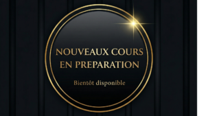 NOUVEAUX COURS BIENTÔT DISPONIBLES